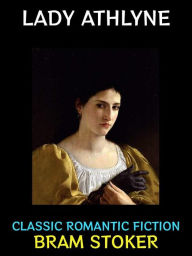 Title: Lady Athlyne: Classic Romantic Fiction, Author: Bram Stoker