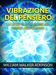 Title: Vibrazione del Pensiero (Tradotto): La Legge di Attrazione nel mondo del Pensiero, Author: William Walker Atkinson