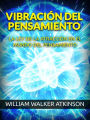 Vibración del Pensamiento (Traducido): La Ley de la Atracción en el mundo del Pensamiento