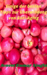 Title: Einige der besten Tipps zur Überwindung von Anti-Aging, Author: Avneet Kumar Singla