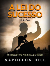 Title: A lei do Sucesso - Lição Dois (Traduzido): Um objectivo principal definido, Author: Napoleon Hill