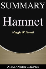 Title: Summary of Hamnet: by Maggie O'Farrell - A Comprehensive, Author: Alexander Cooper