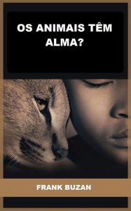 Title: Os animais têm alma? (Traduzido), Author: Frank Buzan