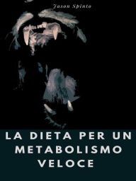 Title: La Dieta per un Metabolismo Veloce, Author: Jason Spinto