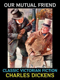 Title: Our Mutual Friend: Classic Victorian Fiction, Author: Charles Dickens