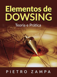 Title: Elementos de Dowsing (Traduzido): Teoria e Prática, Author: Pietro Zampa