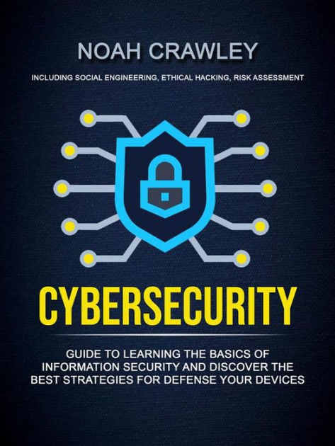 Cybersecurity: Guide To Learning The Basics Of Information Security And ...