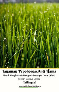 Title: Tanaman Pepohonan Anti Hama Untuk Menghalau & Mengusir Serangan Laron (Alate) Pencari Cahaya Lampu Trilingual, Author: Jannah Firdaus Mediapro