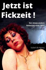 Title: Jetzt ist Fickzeit: Der etwas andere Nebenjob einer MILF, Author: Agony Isabel de