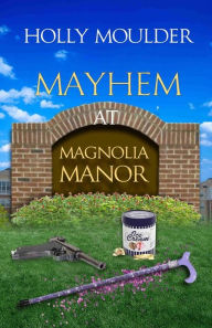 Title: Mayhem at Magnolia Manor, Author: Holly Moulder