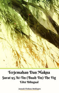 Title: Terjemahan Dan Makna Surat 95 At-Tin (Buah Tin) The Fig Edisi Bilingual, Author: Jannah Firdaus Mediapro