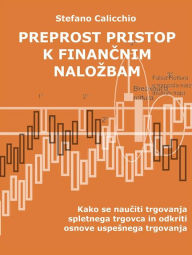 Title: Preprost pristop k financnim nalozbam: Kako se nauciti trgovanja spletnega trgovca in odkriti osnove uspesnega trgovanja, Author: Stefano Calicchio