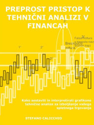 Title: Preprost pristop k tehnicni analizi v financah: Kako sestaviti in interpretirati grafikone tehnicne analize za izboljsanje vasega spletnega trgovanja, Author: Stefano Calicchio
