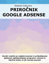 Title: Prirocnik Google Adsense: Uvodni vodnik po najbolj znanem in priljubljenem spletnem oglasevalskem programu: osnove in kljucne tocke, ki jih morate poznati, Author: Stefano Calicchio