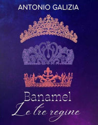 Title: Banamel le tre regine, Author: Antonio Galizia