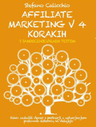 Title: AFFILIATE MARKETING V 4 KORAKIH. Kako zasluziti denar s partnerji z ustvarjanjem poslovnih sistemov, ki delujejo., Author: Stefano Calicchio