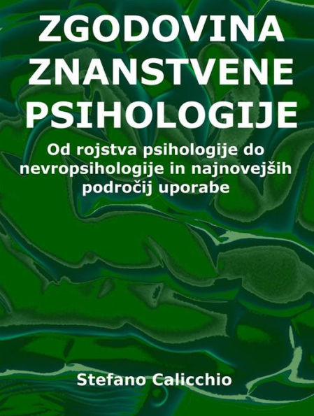 Zgodovina znanstvene psihologije: Od rojstva psihologije do nevropsihologije in najnovejsih podrocij uporabe