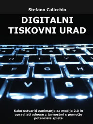 Title: Digitalni tiskovni urad: Kako ustvariti zanimanje za medije 2.0 in upravljati odnose z javnostmi s pomocjo potenciala spleta, Author: Stefano Calicchio