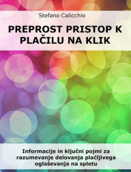 Title: Preprost pristop k placilu na klik: Informacije in kljucni pojmi za razumevanje delovanja placljivega oglasevanja na spletu, Author: Stefano Calicchio