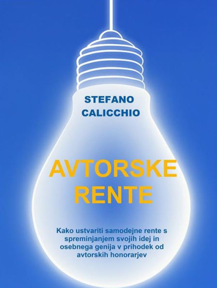 Avtorske rente: Kako ustvariti samodejne rente s spreminjanjem svojih idej in osebnega genija v prihodek od avtorskih honorarjev