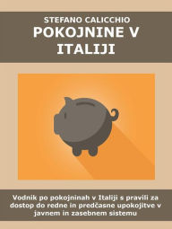 Title: Pokojnine v Italiji: Vodnik po pokojninah v Italiji s pravili za dostop do redne in predcasne upokojitve v javnem in zasebnem sistemu, Author: Stefano Calicchio