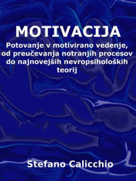 Title: Motivacija: Potovanje v motivirano vedenje, od preucevanja notranjih procesov do najnovejsih nevropsiholoskih teorij, Author: Stefano Calicchio