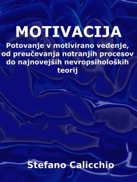 Motivacija: Potovanje v motivirano vedenje, od preucevanja notranjih procesov do najnovejsih nevropsiholoskih teorij