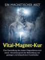 Vital-Magnet-Kur (Übersetzt): Eine Darstellung des vitalen Magnetismus und seiner Anwendung bei der Behandlung von geistigen und körperlichen Krankheiten