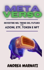 Title: Metaverso: Investire nel trend del Futuro con azioni, ETF, Token e NFT, Author: MARNATI ANDREA