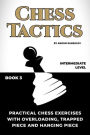 Practical Chess Exercises with Overloading, Trapped Piece and Hanging Piece: Chess Tactics