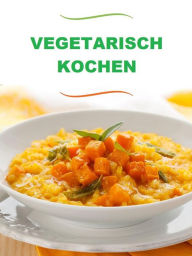 Title: Vegetarisch kochen (Übersetzt), Author: Autoren Verschiedene