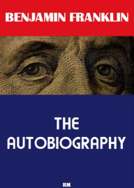 Title: The Autobiography of Benjamin Franklin (Annotated), Author: Benjamin Franklin