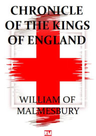 Title: Chronicle of the Kings of England (Annotated), Author: William of Malmesbury