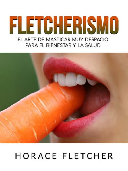 Fletcherismo (Traducido): El arte de masticar muy despacio para el Bienestar y la Salud