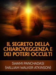 Title: Il Segreto della Chiaroveggenza e dei Poteri occulti (Tradotto), Author: Swami Panchadasi