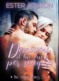 Title: Donami il tuo cuore per sempre, Author: Ester Ashton