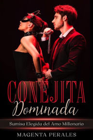 Title: Conejita Dominada: Sumisa Elegida del Amo Millonario, Author: magenta perales