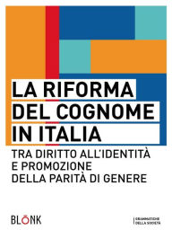 Title: La riforma del cognome in Italia: tra diritto all'identità e promozione della parità di genere, Author: Dragotto) Autori Vari (a Cura di Francesca