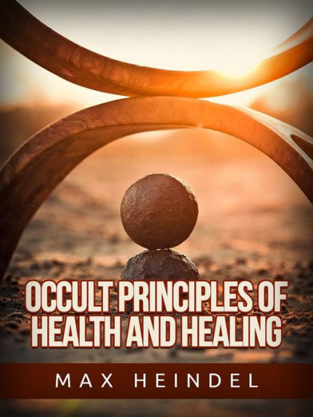 Occult Principles of Health and Healing