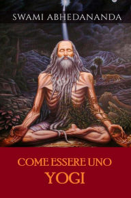 Title: Come essere uno Yogi (Tradotto), Author: Swâmi Abhedânanda