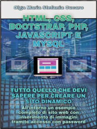 Title: HTML, CSS, Bootstrap, Php, Javascript e MySql: Tutto quello che devi sapere per creare un sito dinamico, Author: Olga Maria Stefania Cucaro