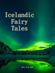 Title: Icelandic Fairy Tales, Author: A.W. Hall