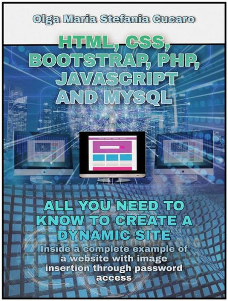 HTML, CSS, Bootstrap, Php, Javascript and MySql: All you need to know to create a dynamic site