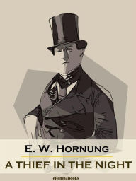 Title: A Thief in the Night (Annotated), Author: E. W. Hornung