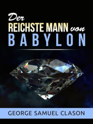 Title: Der reichste Mann von Babylon (Übersetzt), Author: George Samuel Clason
