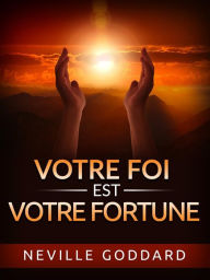 Title: Votre Foi est votre Fortune (Traduit), Author: Neville Goddard