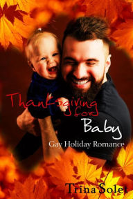 Title: Thanksgiving for Baby (Gay Holiday Romance), Author: Trina Solet