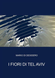 Title: I fiori di Tel Aviv, Author: Mario Di Desidero