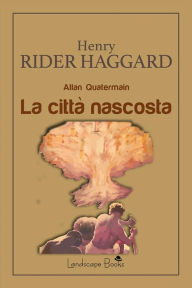 Title: La città nascosta: Allan Quatermain, Author: H. Rider Haggard