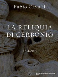 Title: La reliquia di Cerbonio, Author: Fabio Cavalli